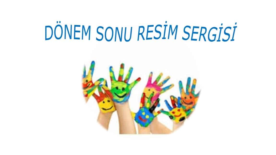 DÖNEM SONU RESİM SERGİSİ